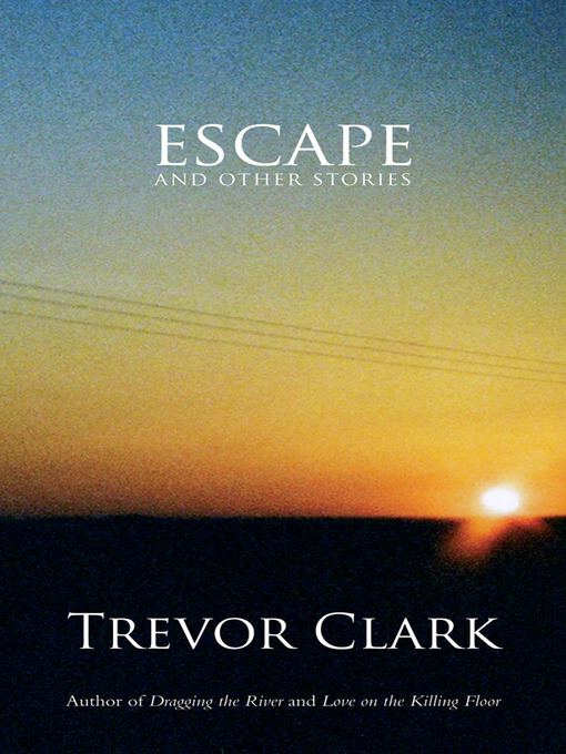 Title details for Escape and Other Stories by Trevor Clark - Available